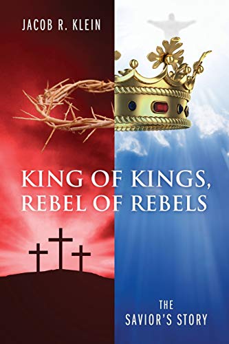 Imagen de archivo de King of Kings, Rebel of Rebels: The Savior's Story a la venta por Lucky's Textbooks