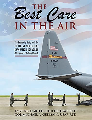 Stock image for The Best Care In The Air: The Complete History of the 109th Aeromedical Evacuation Squadron (Minnesota Air National Guard) for sale by Half Price Books Inc.