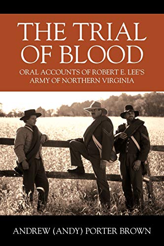 Beispielbild fr The Trial of Blood: Oral Accounts of Robert E. Lees Army of Northern Virginia zum Verkauf von Big River Books