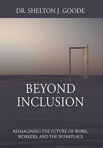 9781977240989: Beyond Inclusion: Reimagining the Future of Work, Workers, and the Workplace