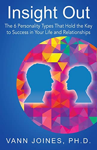 Stock image for Insight Out: The 6 Personality Types That Hold the Key to Success in Your Life and Relationships for sale by GreatBookPrices