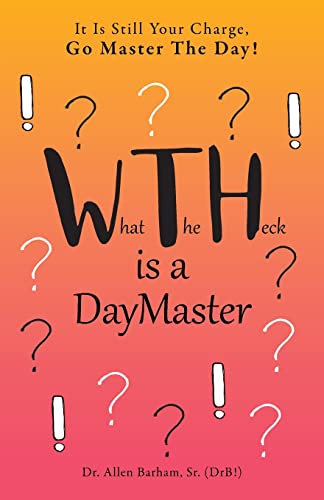 Imagen de archivo de What The Heck Is A DayMaster: It Is Still Your Charge, Go Master The Day! a la venta por ThriftBooks-Dallas