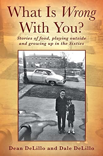 Imagen de archivo de What Is Wrong With You? Stories of food, playing outside and growing up in the Sixties a la venta por PlumCircle