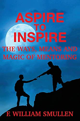Beispielbild fr Aspire to Inspire The Ways, Means and Magic of Mentoring zum Verkauf von PlumCircle