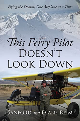 Stock image for This Ferry Pilot Doesnt Look Down: Flying the Dream, One Airplane at a Time for sale by Big River Books