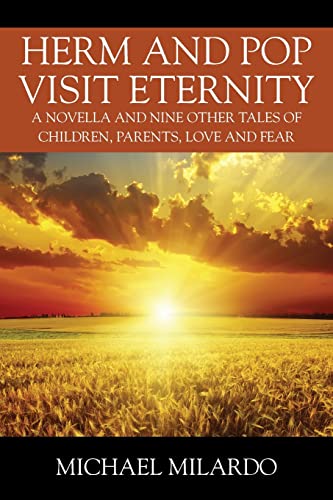 

Herm and Pop Visit Eternity: A Novella and Nine Other Tales of Children, Parents, Love and Fear