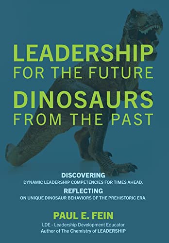Stock image for LEADERSHIP for the Future DINOSAURS from the Past: Discovering dynamic leadership competencies for times ahead. Reflecting on unique dinosaur behaviors of the prehistoric era. for sale by GF Books, Inc.