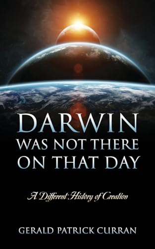 Stock image for Darwin Was Not There On That Day: A Different History of Creation for sale by GreatBookPrices