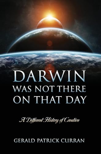 Stock image for Darwin Was Not There On That Day: A Different History of Creation for sale by California Books