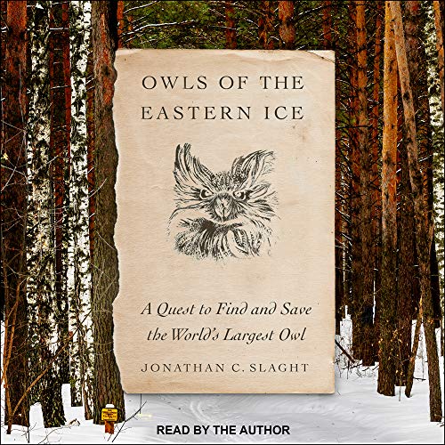 9781977368331: Owls of the Eastern Ice: A Quest to Find and Save the World's Largest Owl