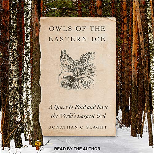 Stock image for Owls of the Eastern Ice: A Quest to Find and Save the Worlds Largest Owl for sale by Books-FYI, Inc.