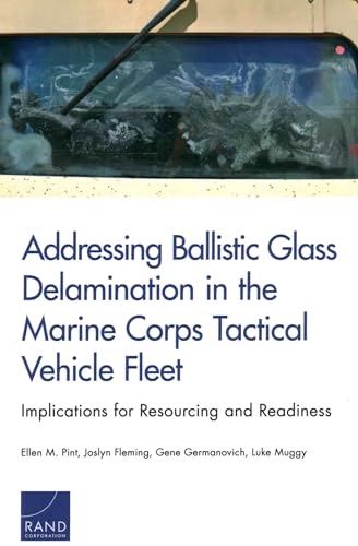 Stock image for Addressing Ballistic Glass Delamination in the Marine Corps Tactical Vehicle Fleet Implications for Resourcing and Readiness for sale by PBShop.store US