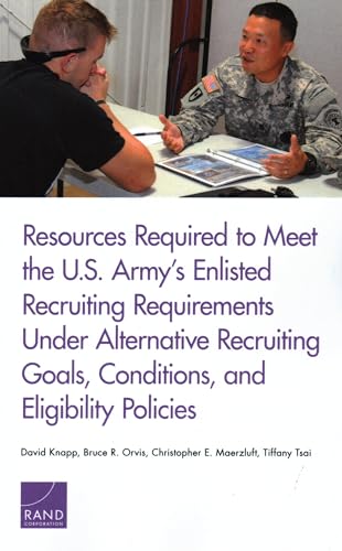 Imagen de archivo de Resources Required to Meet the U.S. Army's Enlisted Recruiting Requirements Under Alternative Recruiting Goals, Conditions, and Eligibility Policies a la venta por Brook Bookstore