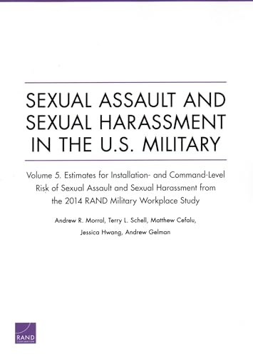 Stock image for Sexual Assault and Sexual Harassment in the U.S. Military: Estimates for Installation- and Command-Level Risk of Sexual Assault and Sexual Harassment . 2014 RAND Military Workplace Study (Volume 5) for sale by Brook Bookstore