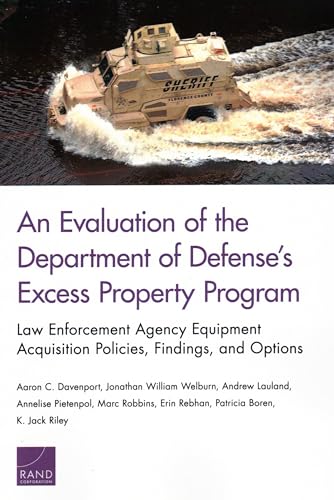 9781977400710: An Evaluation of the Department of Defense's Excess Property Program: Law Enforcement Agency Equipment Acquisition Policies, Findings, and Options