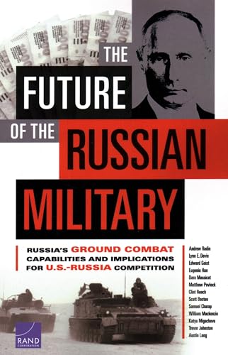 Beispielbild fr The Future of the Russian Military: Russia?s Ground Combat Capabilities and Implications for U.S.-Russia Competition zum Verkauf von GF Books, Inc.