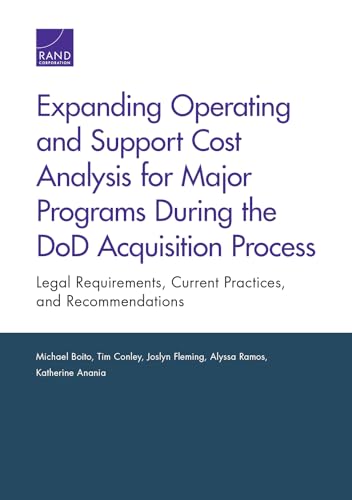 Stock image for Expanding Operating and Support Cost Analysis for Major Programs During the DoD Acquisition Process: Legal Requirements, Current Practices, and Recommendations for sale by Brook Bookstore