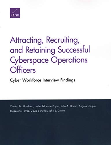 Imagen de archivo de Attracting, Recruiting, and Retaining Successful Cyberspace Operations Officers: Cyber Workforce Interview Findings a la venta por Lucky's Textbooks