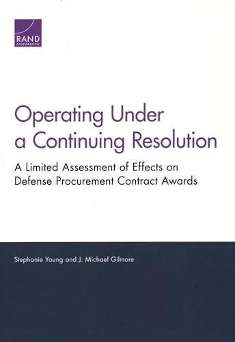 Stock image for Operating Under a Continuing Resolution: A Limited Assessment of Effects on Defense Procurement Contract Awards for sale by Michael Lyons