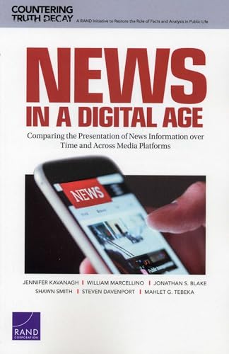 Beispielbild fr News in a Digital Age: Comparing the Presentation of News Information over Time and Across Media Platforms (Countering Truth Decay) zum Verkauf von Irish Booksellers
