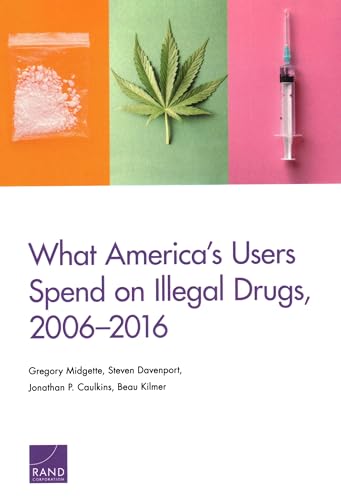 Imagen de archivo de What America's Users Spend on Illegal Drugs, 2006?2016 a la venta por Lucky's Textbooks