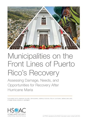 Stock image for Municipalities on the Front Lines of Puerto Ricos Recovery: Assessing Damage, Needs, and Opportunities for Recovery After Hurricane Maria for sale by Michael Lyons