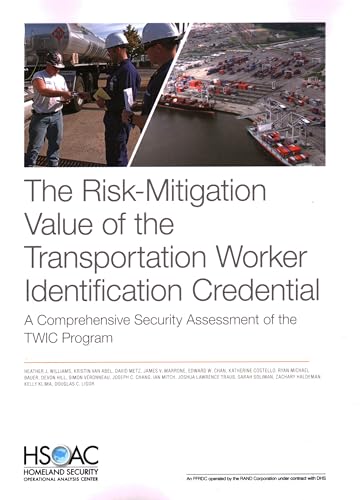 Beispielbild fr The Risk-Mitigation Value of the Transportation Worker Identification Credential: A Comprehensive Security Assessment of the TWIC Program zum Verkauf von Lucky's Textbooks