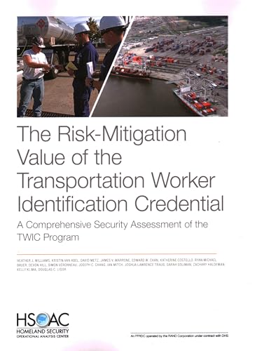 Stock image for The Risk-Mitigation Value of the Transportation Worker Identification Credential: A Comprehensive Security Assessment of the TWIC Program for sale by Lucky's Textbooks