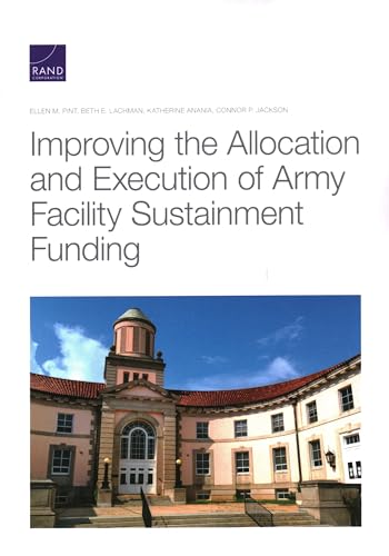 Stock image for Improving the Allocation and Execution of Army Facility Sustainment Funding for sale by Lucky's Textbooks