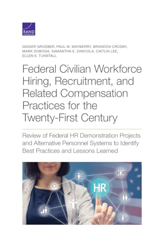 Stock image for Federal Civilian Workforce Hiring, Recruitment, and Related Compensation Practices for the Twenty-First Century: Review of Federal HR Demonstration . Identify Best Practices and Lessons Learned for sale by Michael Lyons