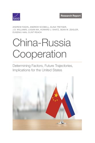 Beispielbild fr China-Russia Cooperation: Determining Factors, Future Trajectories, Implications for the United States zum Verkauf von Michael Lyons