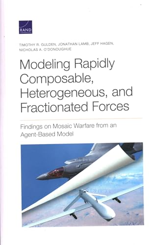 Imagen de archivo de Modeling Rapidly Composable, Heterogeneous, and Fractionated Forces: Findings on Mosaic Warfare from an Agent-Based Model a la venta por Michael Lyons