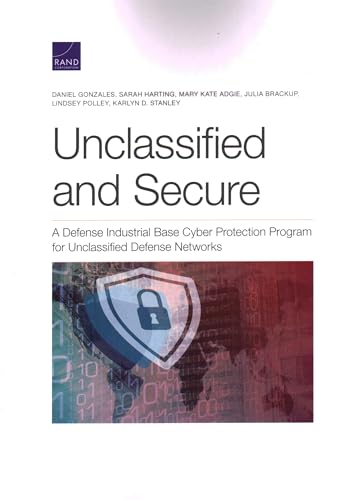 Stock image for Unclassified and Secure: A Defense Industrial Base Cyber Protection Program for Unclassified Defense Networks for sale by Michael Lyons
