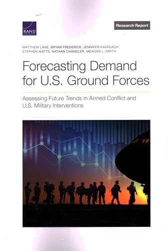 Imagen de archivo de Forecasting Demand for U.s. Ground Forces : Assessing Future Trends in Armed Conflict and U.s. Military Interventions a la venta por GreatBookPrices