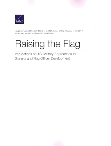 Stock image for Raising the Flag: Implications of U.S. Military Approaches to General and Flag Officer Development for sale by Lucky's Textbooks