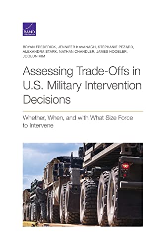 Stock image for Assessing Trade-Offs in U.S. Military Intervention Decisions: Whether, When, and with What Size Force to Intervene for sale by California Books
