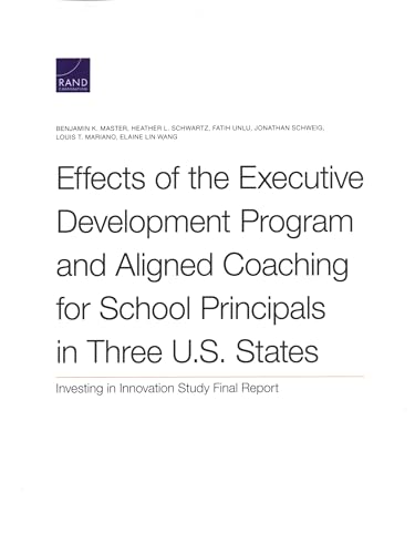 9781977405128: Effects of the Executive Development Program and Aligned Coaching for School Principals in Three U.S. States: Investing in Innovation Study Final Report
