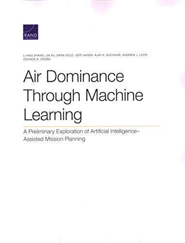 Imagen de archivo de Air Dominance Through Machine Learning: A Preliminary Exploration of Artificial IntelligenceAssisted Mission Planning a la venta por Michael Lyons