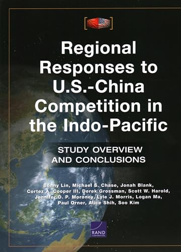 Stock image for Regional Responses to U.S.-China Competition in the Indo-Pacific: Study Overview and Conclusions for sale by Lucky's Textbooks