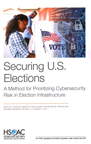 Stock image for Securing U.S. Elections: A Method for Prioritizing Cybersecurity Risk in Election Infrastructure for sale by Lucky's Textbooks