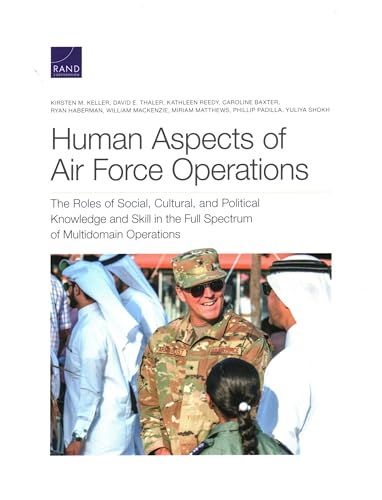 Stock image for Human Aspects of Air Force Operations: The Roles of Social, Cultural, and Political Knowledge and Skills in the Full Spectrum of Multidomain Operations for sale by Michael Lyons