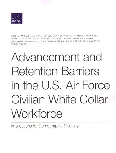 Stock image for Advancement and Retention Barriers in the U.S. Air Force Civilian White Collar Workforce: Implications for Demographic Diversity for sale by Michael Lyons