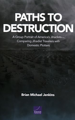 Imagen de archivo de Paths to Destruction: A Group Portrait of Americas JihadistsComparing Jihadist Travelers with Domestic Plotters a la venta por Michael Lyons