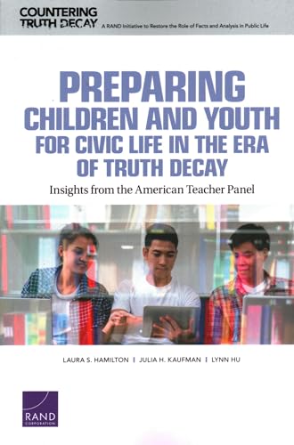 Stock image for Preparing Children and Youth for Civic Life in the Era of Truth Decay: Insights from the American Teacher Panel (Countering Truth Decay) for sale by Lucky's Textbooks