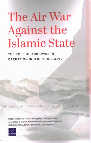 Stock image for The Air War Against The Islamic State: The Role of Airpower in Operation Inherent Resolve for sale by Books Unplugged