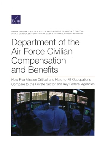 9781977406392: Department of the Air Force Civilian Compensation and Benefits: How Five Mission Critical and Hard-to-Fill Occupations Compare to the Private Sector and Key Federal Agencies