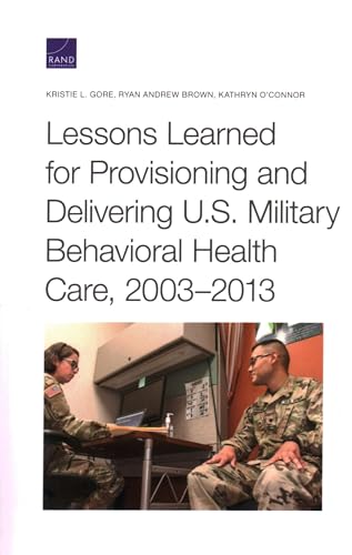 Stock image for Lessons Learned for Provisioning and Delivering U.S. Military Behavioral Health Care, 2003-2013 for sale by Chiron Media