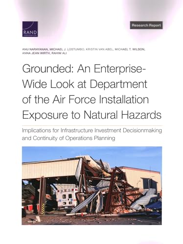 Stock image for Grounded: An Enterprise-Wide Look at Department of the Air Force Installation Exposure to Natural Hazards: Implications for Infrastructure Investment . and Continuity of Operations Planning for sale by Michael Lyons