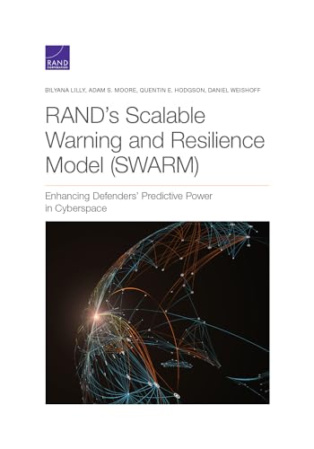 Imagen de archivo de RANDs Scalable Warning and Resilience Model (SWARM): Enhancing Defenders Predictive Power in Cyberspace a la venta por Michael Lyons