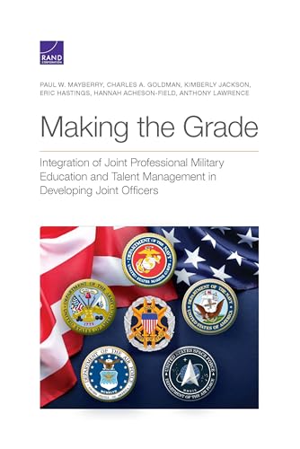 Beispielbild fr Making the Grade: Integration of Joint Professional Military Education and Talent Management in Developing Joint Officers zum Verkauf von Michael Lyons